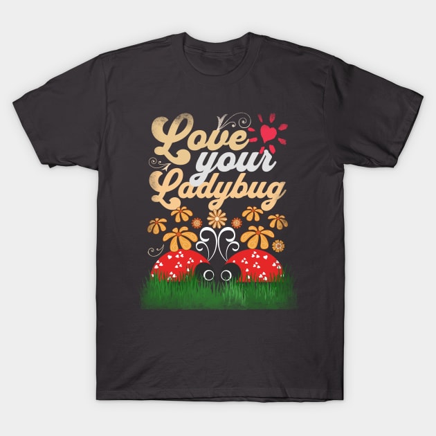 Ladybugs - Love Your Ladybugs - Spring Floral Love Design T-Shirt by alcoshirts